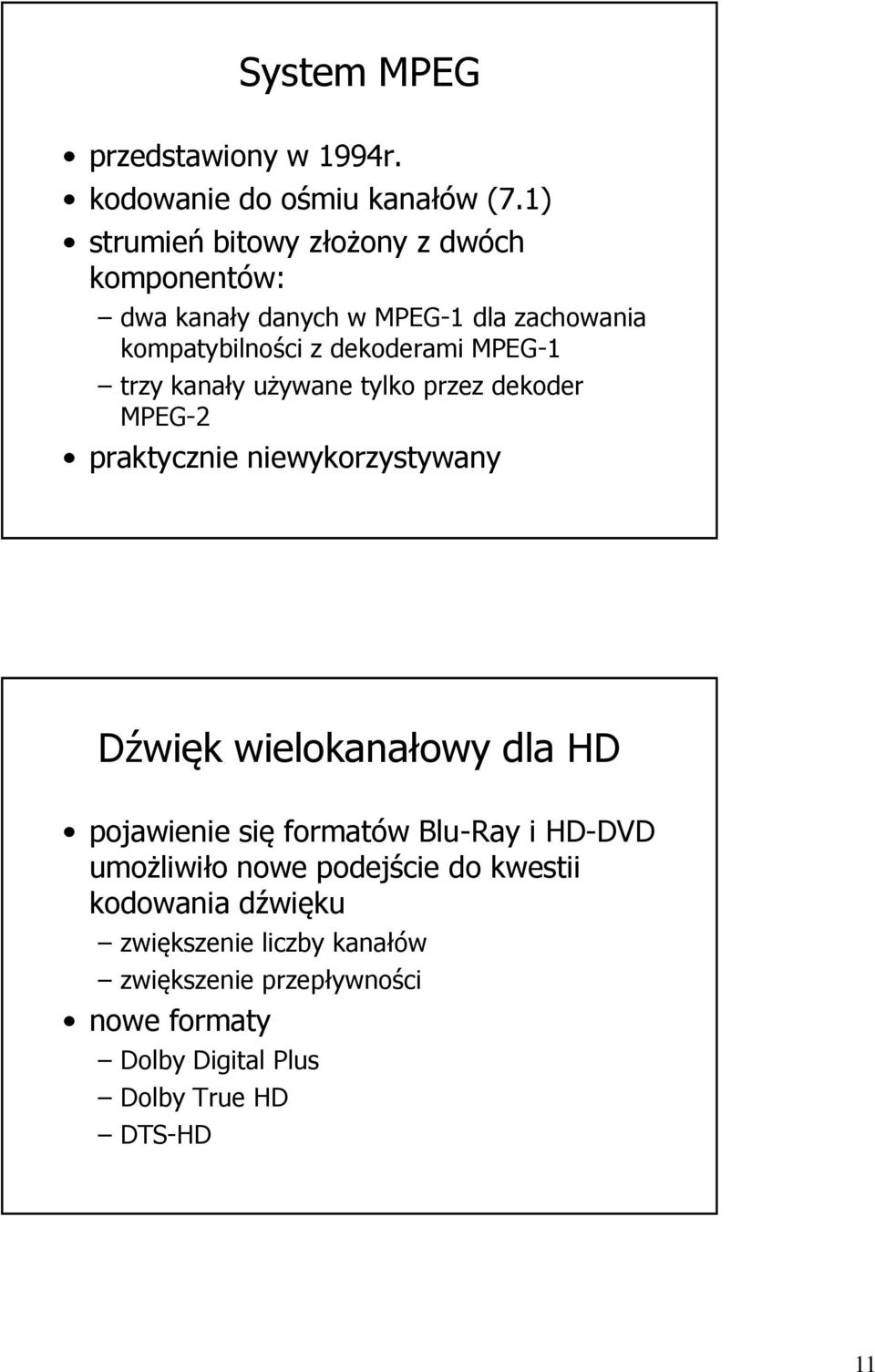 MPEG-1 trzy kanały używane tylko przez dekoder MPEG-2 praktycznie niewykorzystywany Dźwięk wielokanałowy dla HD pojawienie