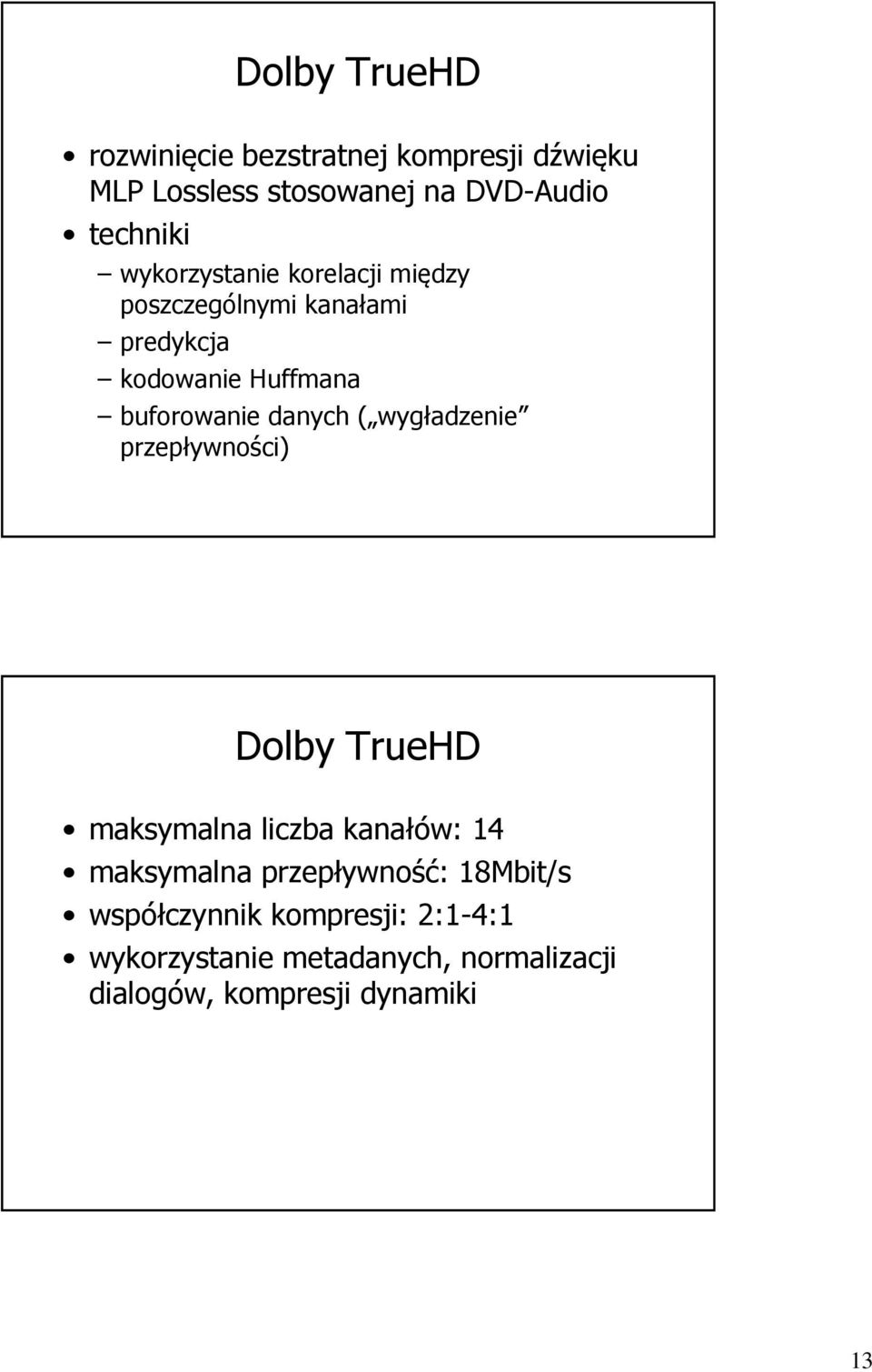 ( wygładzenie przepływności) Dolby TrueHD maksymalna liczba kanałów: 14 maksymalna przepływność: