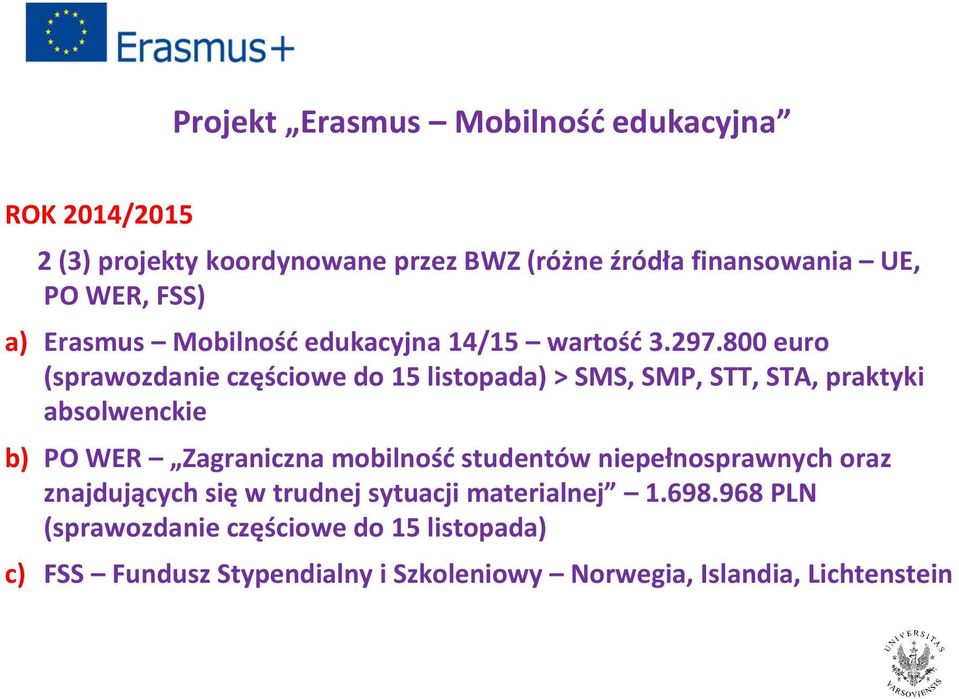 800 euro (sprawozdanie częściowe do 15 listopada) > SMS, SMP, STT, STA, praktyki absolwenckie b) PO WER Zagraniczna mobilność