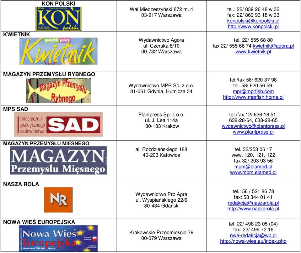 z o.o. 81-061 Gdynia, Hutnicza 34 Plantpress Sp. z o.o. ul. J. Lea 114a 30-133 Kraków al. Roździeńskiego 188 40-203 Katowice Wydawnictwo Pro Agra ul.