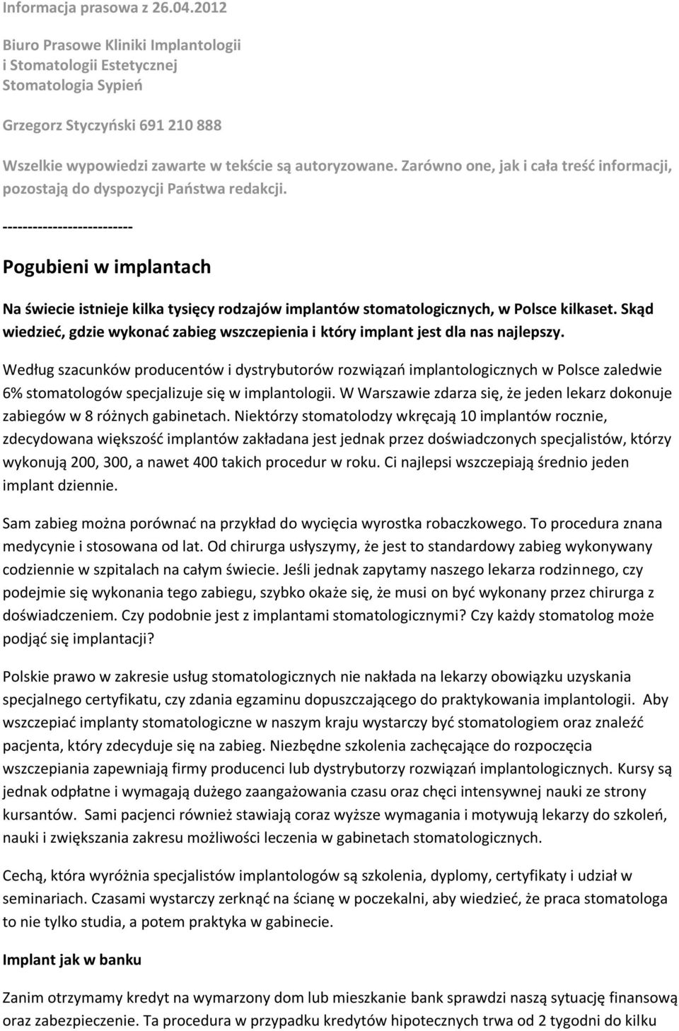 Zarówno one, jak i cała treść informacji, pozostają do dyspozycji Państwa redakcji.