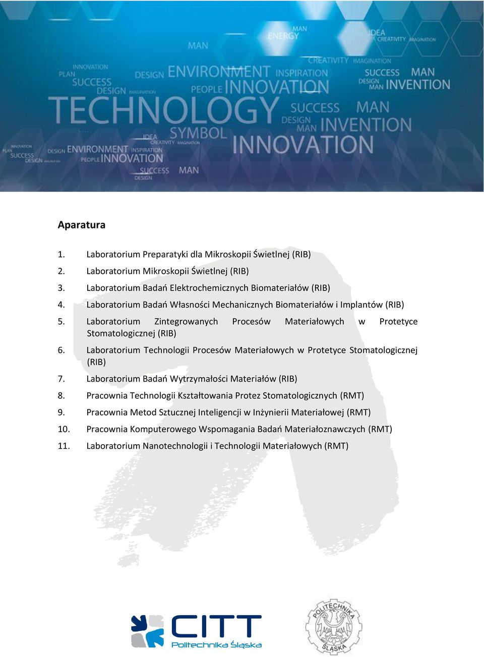 Laboratorium Technologii Procesów Materiałowych w Protetyce Stomatologicznej (RIB) 7. Laboratorium Badań Wytrzymałości Materiałów (RIB) 8.