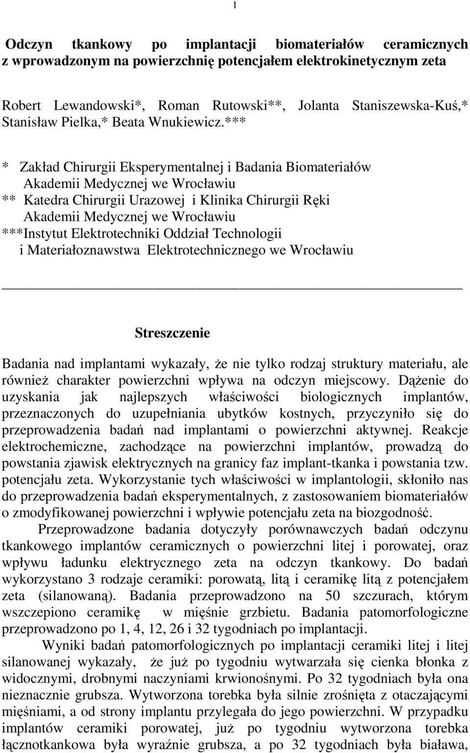 *** * Zakład Chirurgii Eksperymentalnej i Badania Biomateriałów Akademii Medycznej we Wrocławiu ** Katedra Chirurgii Urazowej i Klinika Chirurgii Ręki Akademii Medycznej we Wrocławiu ***Instytut