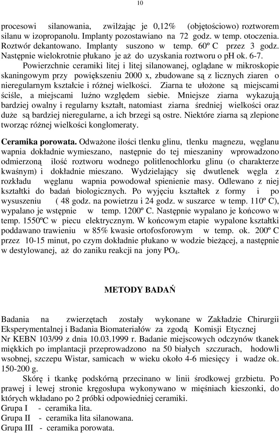Powierzchnie ceramiki litej i litej silanowanej, oglądane w mikroskopie skaningowym przy powiększeniu 2000 x, zbudowane są z licznych ziaren o nieregularnym kształcie i róŝnej wielkości.