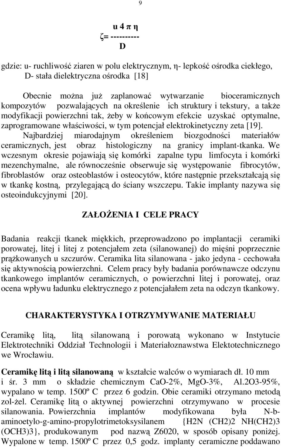 elektrokinetyczny zeta [19]. Najbardziej miarodajnym określeniem biozgodności materiałów ceramicznych, jest obraz histologiczny na granicy implant-tkanka.