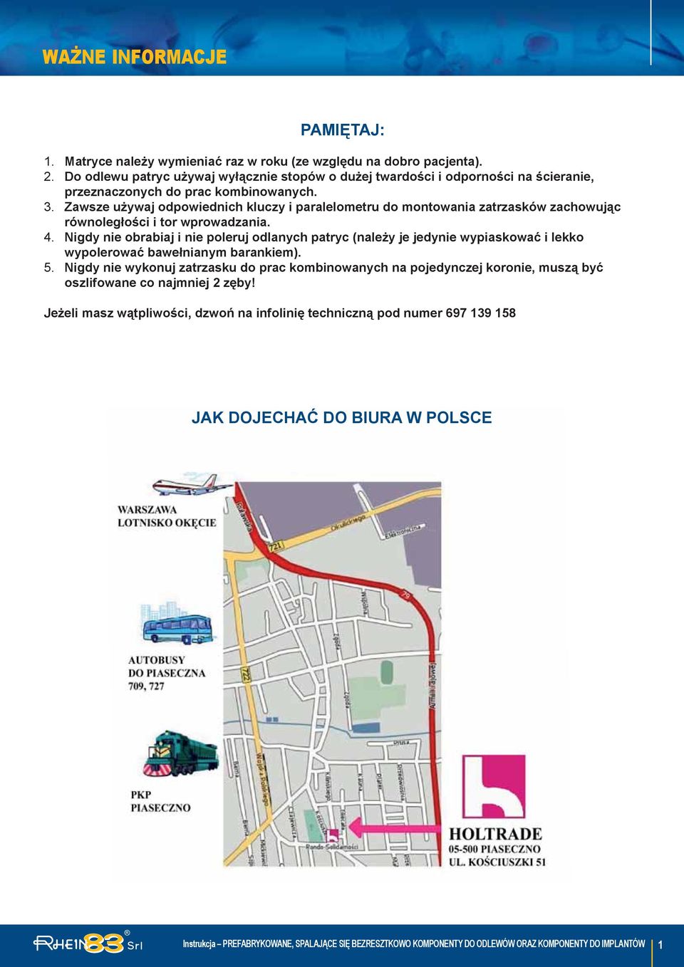 Zawsze używaj odpowiednich kluczy i paralelometru do montowania zatrzasków zachowując równoległości i tor wprowadzania. 4.