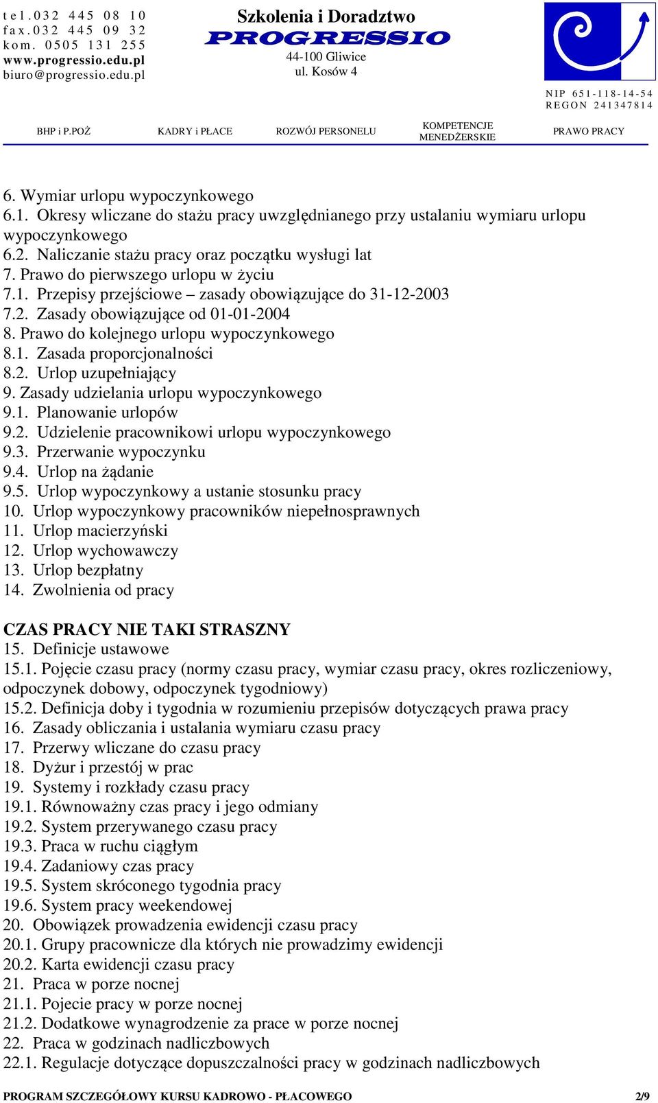 2. Urlop uzupełniający 9. Zasady udzielania urlopu wypoczynkowego 9.1. Planowanie urlopów 9.2. Udzielenie pracownikowi urlopu wypoczynkowego 9.3. Przerwanie wypoczynku 9.4. Urlop na żądanie 9.5.