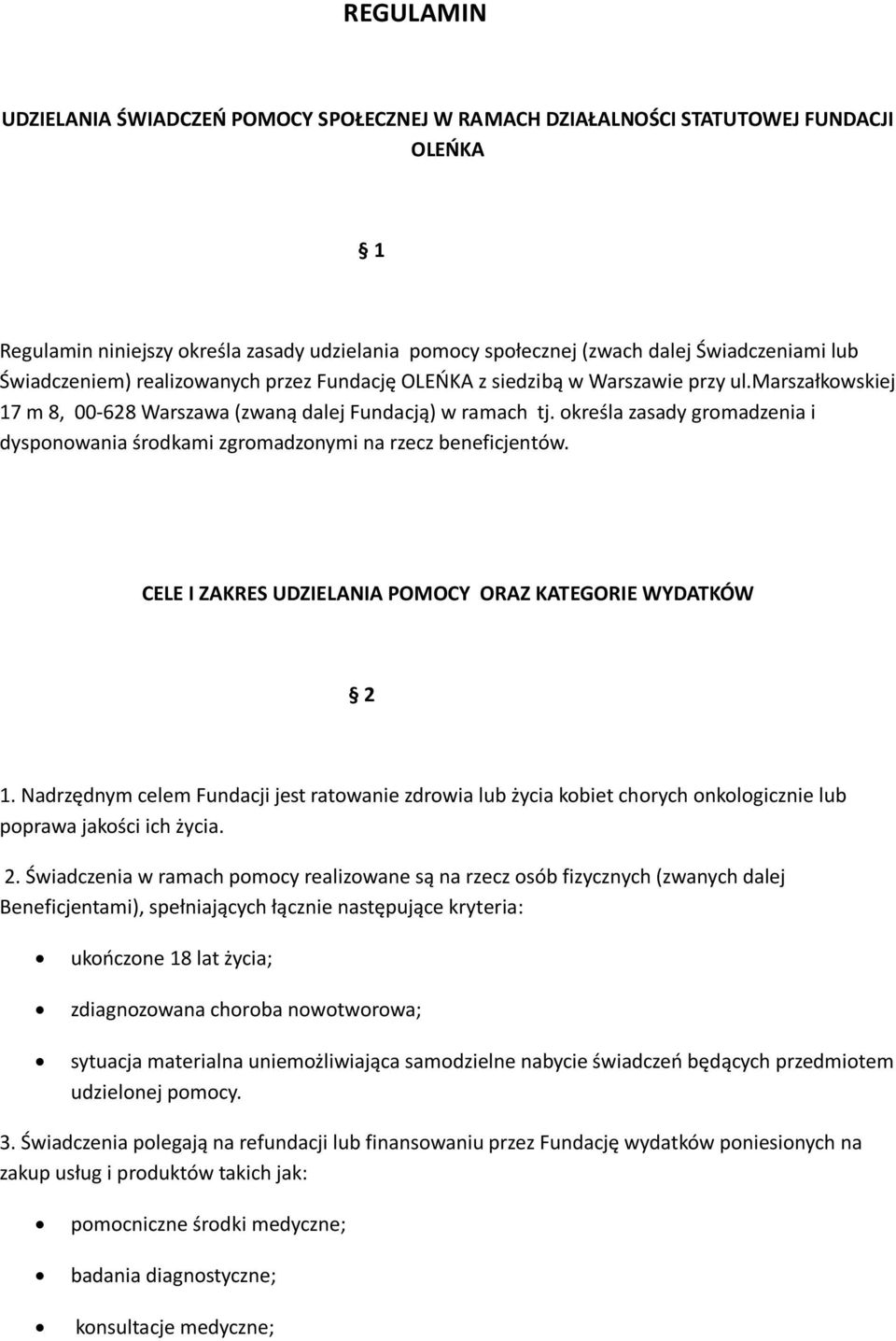 określa zasady gromadzenia i dysponowania środkami zgromadzonymi na rzecz beneficjentów. CELE I ZAKRES UDZIELANIA POMOCY ORAZ KATEGORIE WYDATKÓW 2 1.