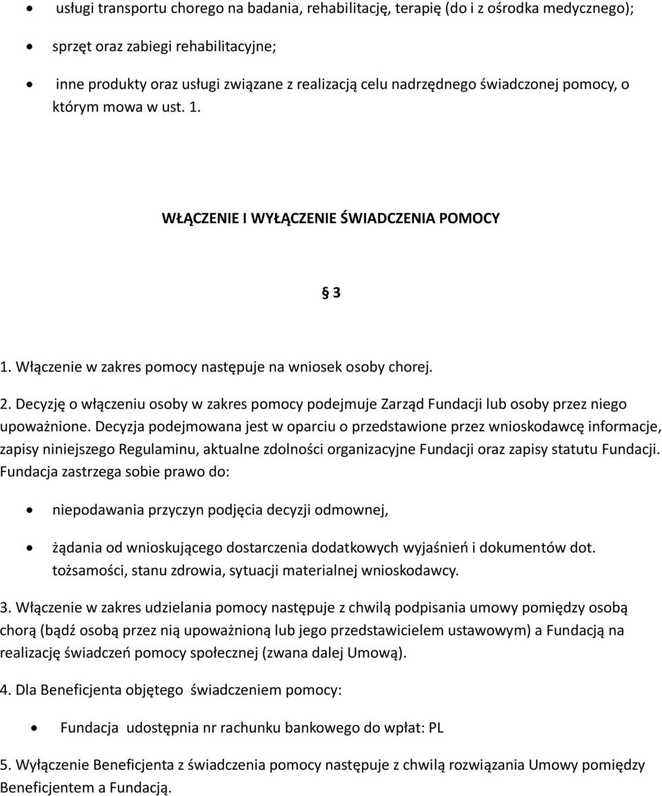 Decyzję o włączeniu osoby w zakres pomocy podejmuje Zarząd Fundacji lub osoby przez niego upoważnione.