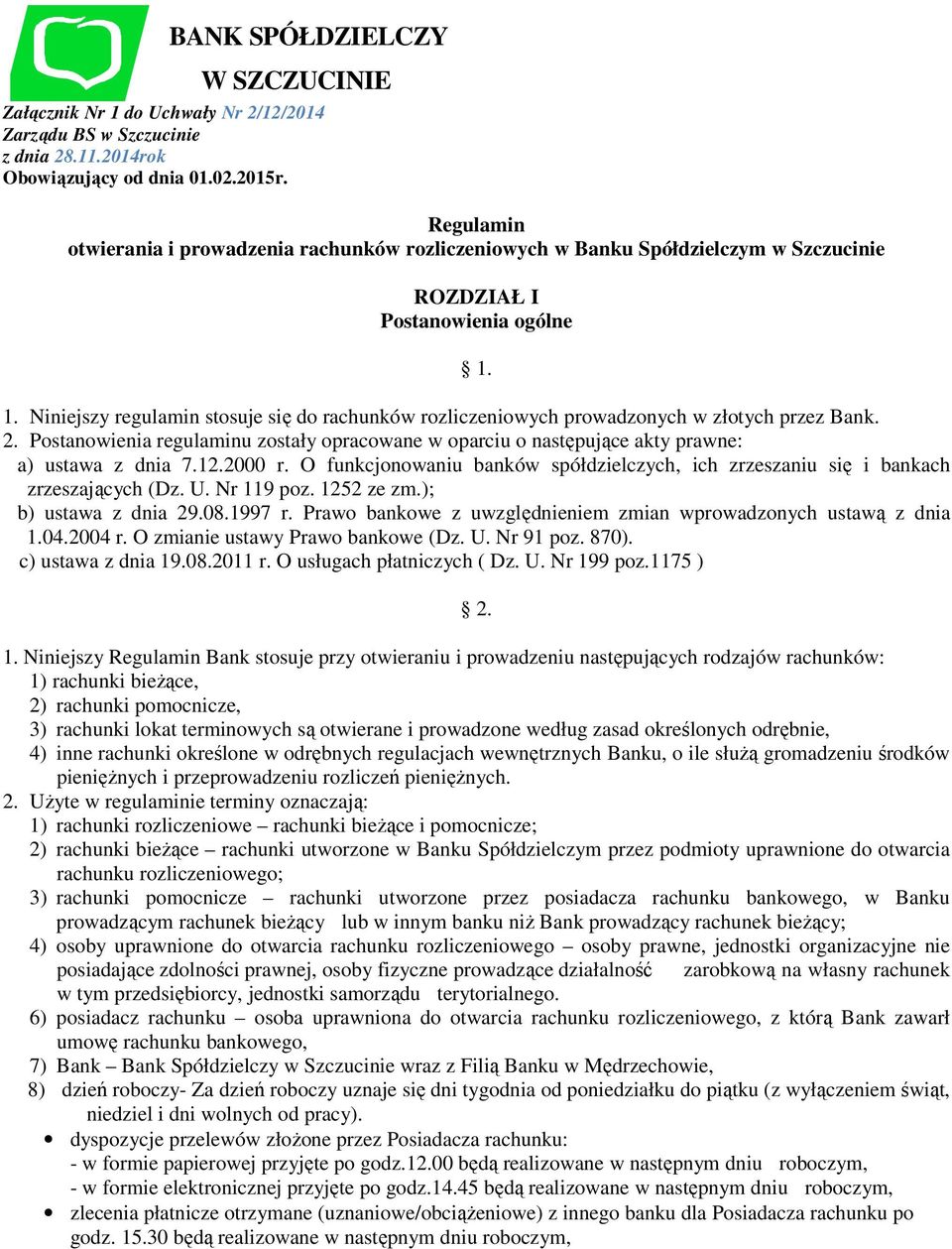 1. Niniejszy regulamin stosuje się do rachunków rozliczeniowych prowadzonych w złotych przez Bank. 2.