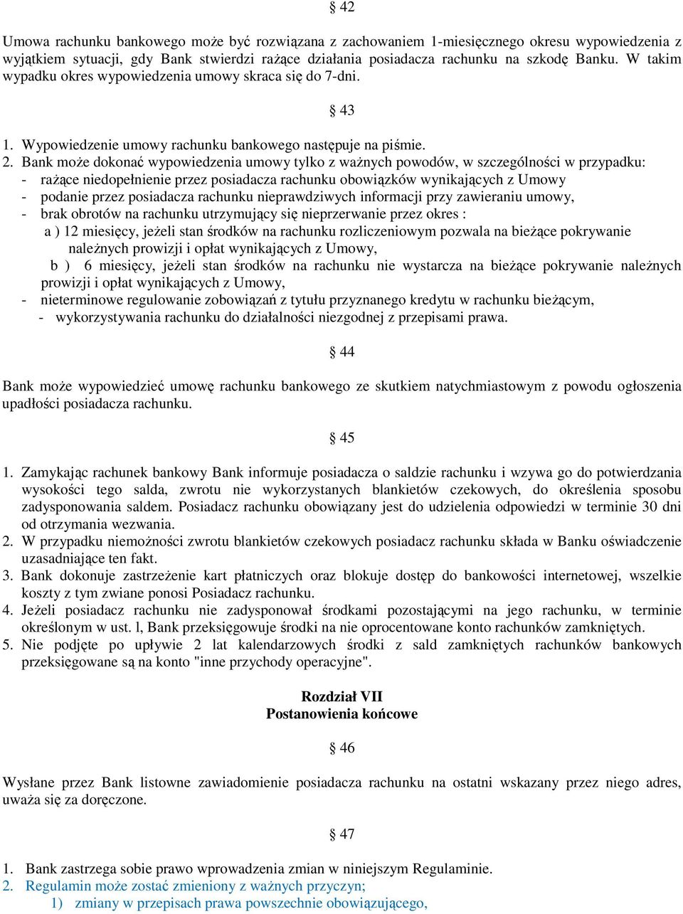 Bank moŝe dokonać wypowiedzenia umowy tylko z waŝnych powodów, w szczególności w przypadku: - raŝące niedopełnienie przez posiadacza rachunku obowiązków wynikających z Umowy - podanie przez
