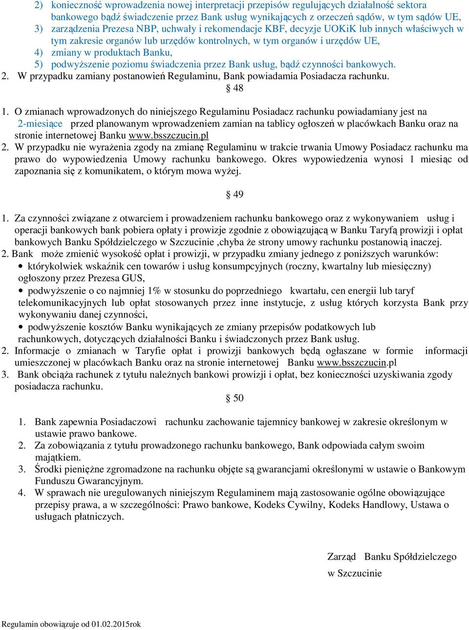 poziomu świadczenia przez Bank usług, bądź czynności bankowych. 2. W przypadku zamiany postanowień Regulaminu, Bank powiadamia Posiadacza rachunku. 48 1.