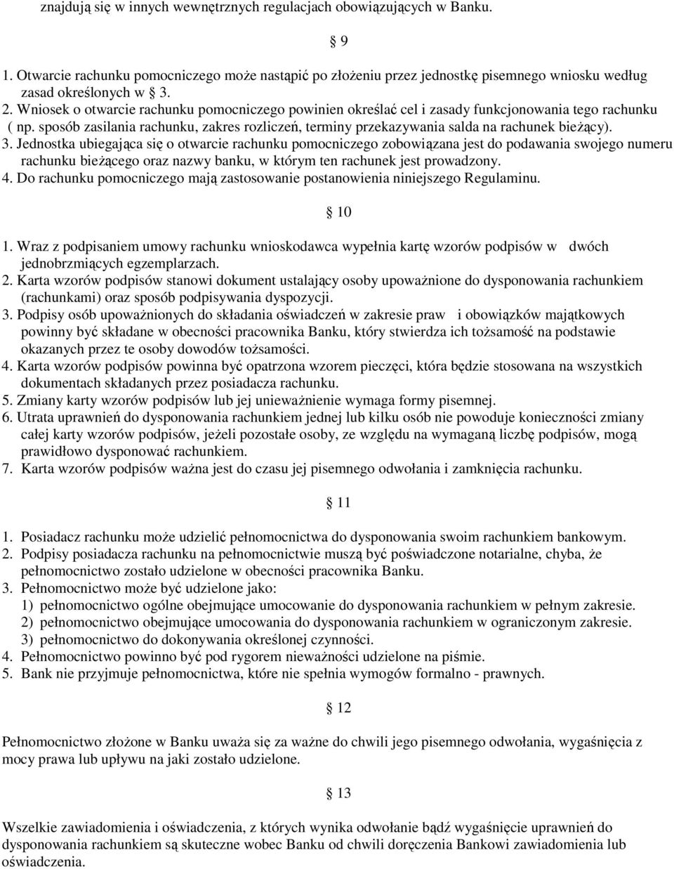 sposób zasilania rachunku, zakres rozliczeń, terminy przekazywania salda na rachunek bieŝący). 3.