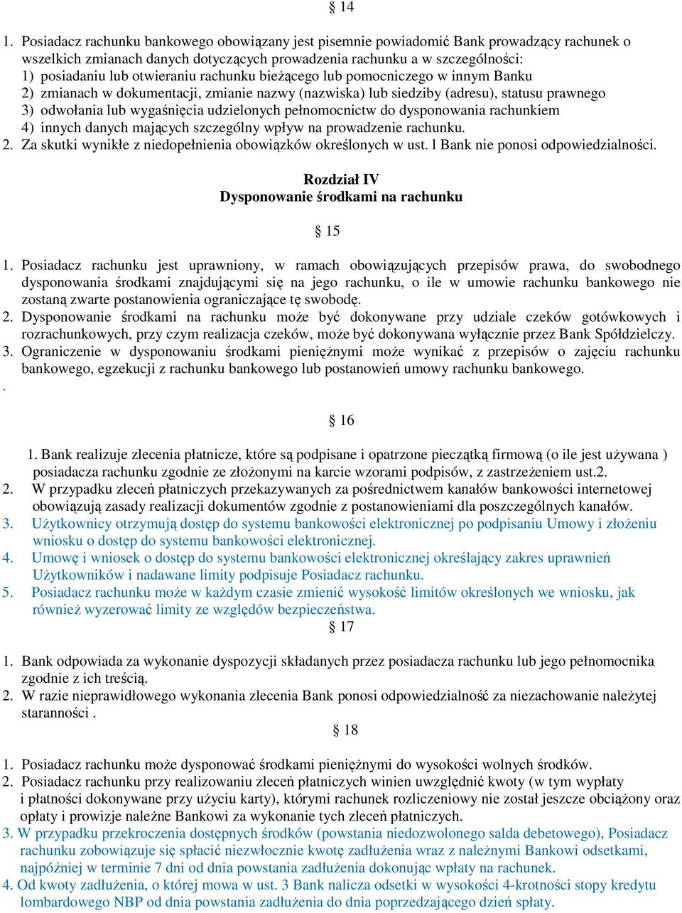 pełnomocnictw do dysponowania rachunkiem 4) innych danych mających szczególny wpływ na prowadzenie rachunku. 2. Za skutki wynikłe z niedopełnienia obowiązków określonych w ust.