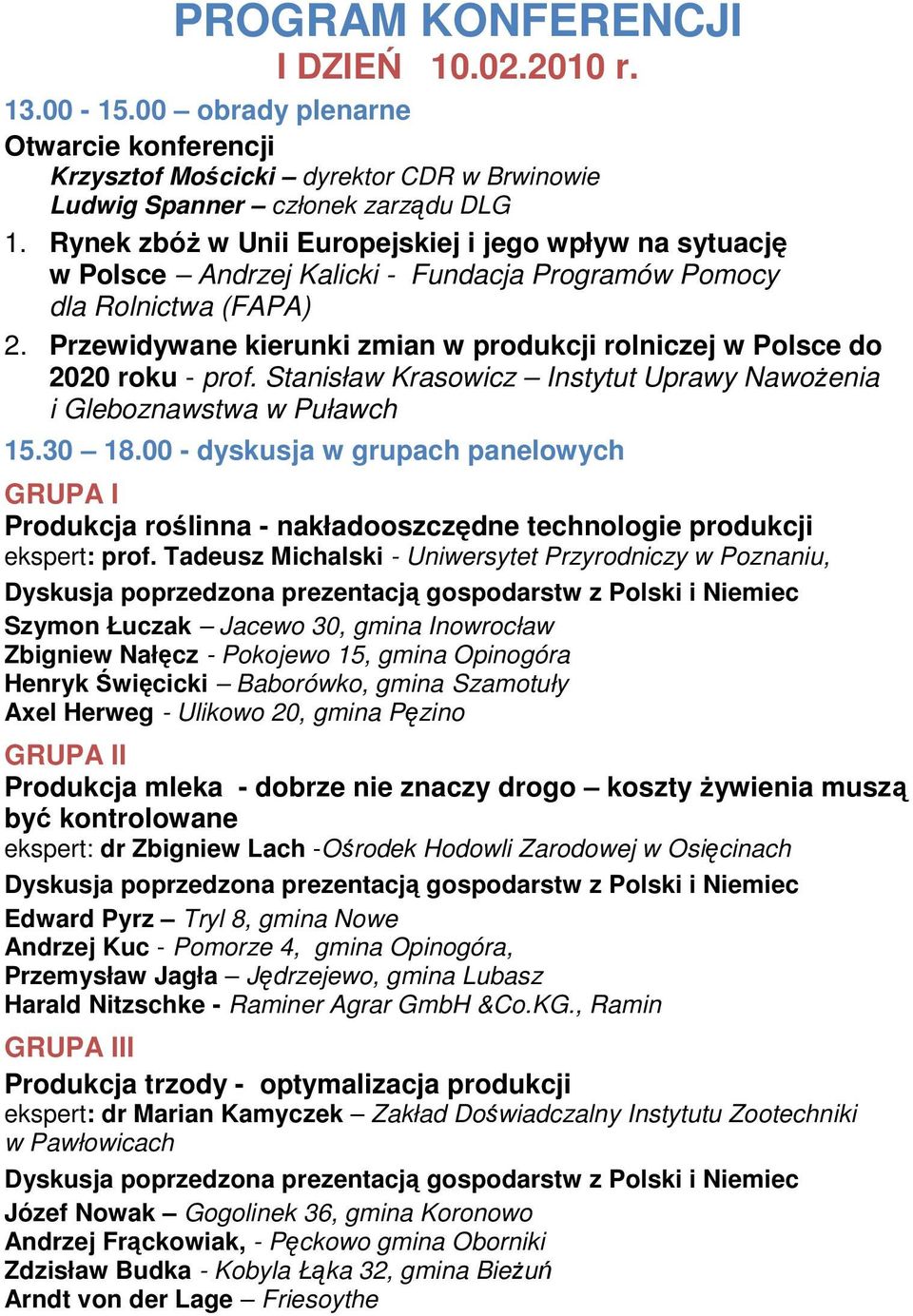 Przewidywane kierunki zmian w produkcji rolniczej w Polsce do 2020 roku - prof. Stanisław Krasowicz Instytut Uprawy NawoŜenia i Gleboznawstwa w Puławch 15.30 18.