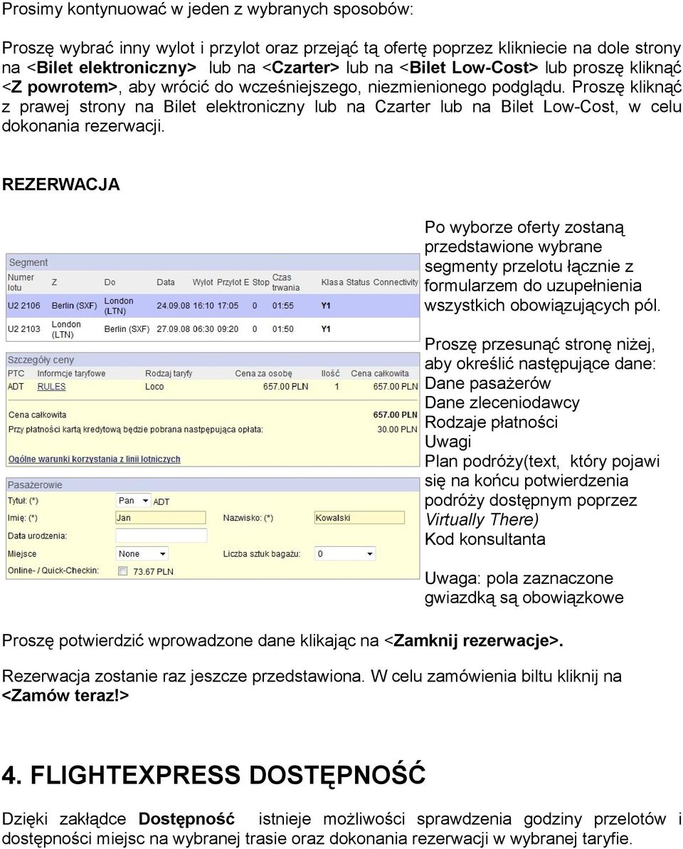 Proszę kliknąć z prawej strony na Bilet elektroniczny lub na Czarter lub na Bilet Low-Cost, w celu dokonania rezerwacji.