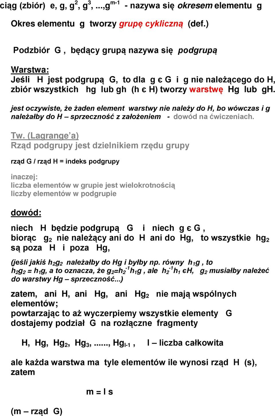 jest oczywiste, że żaden element warstwy nie należy do H, bo wówczas i g należałby do H sprzeczność z założeniem - dowód na ćwiczeniach. Tw.