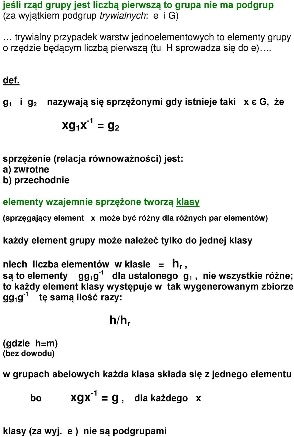 g 1 i g 2 nazywają się sprzężonymi gdy istnieje taki x є G, że xg 1 x -1 = g 2 sprzężenie (relacja równoważności) jest: a) zwrotne b) przechodnie elementy wzajemnie sprzężone tworzą klasy