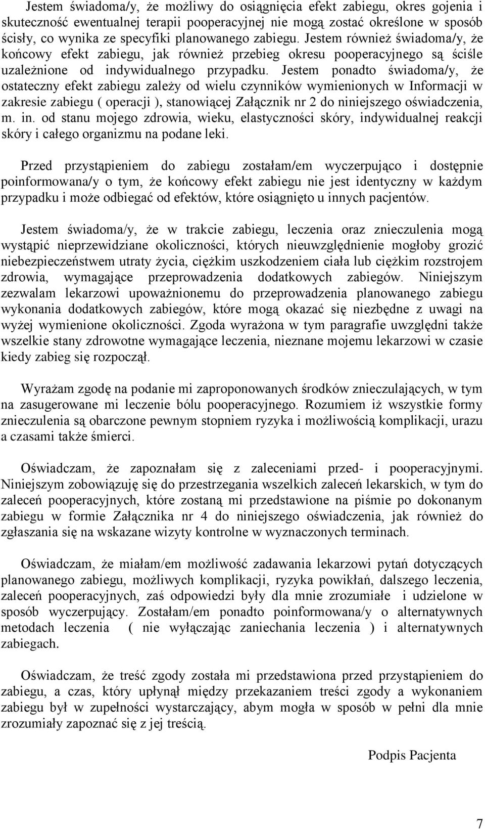 Jestem ponadto świadoma/y, że ostateczny efekt zabiegu zależy od wielu czynników wymienionych w Informacji w zakresie zabiegu ( operacji ), stanowiącej Załącznik nr 2 do niniejszego oświadczenia, m.