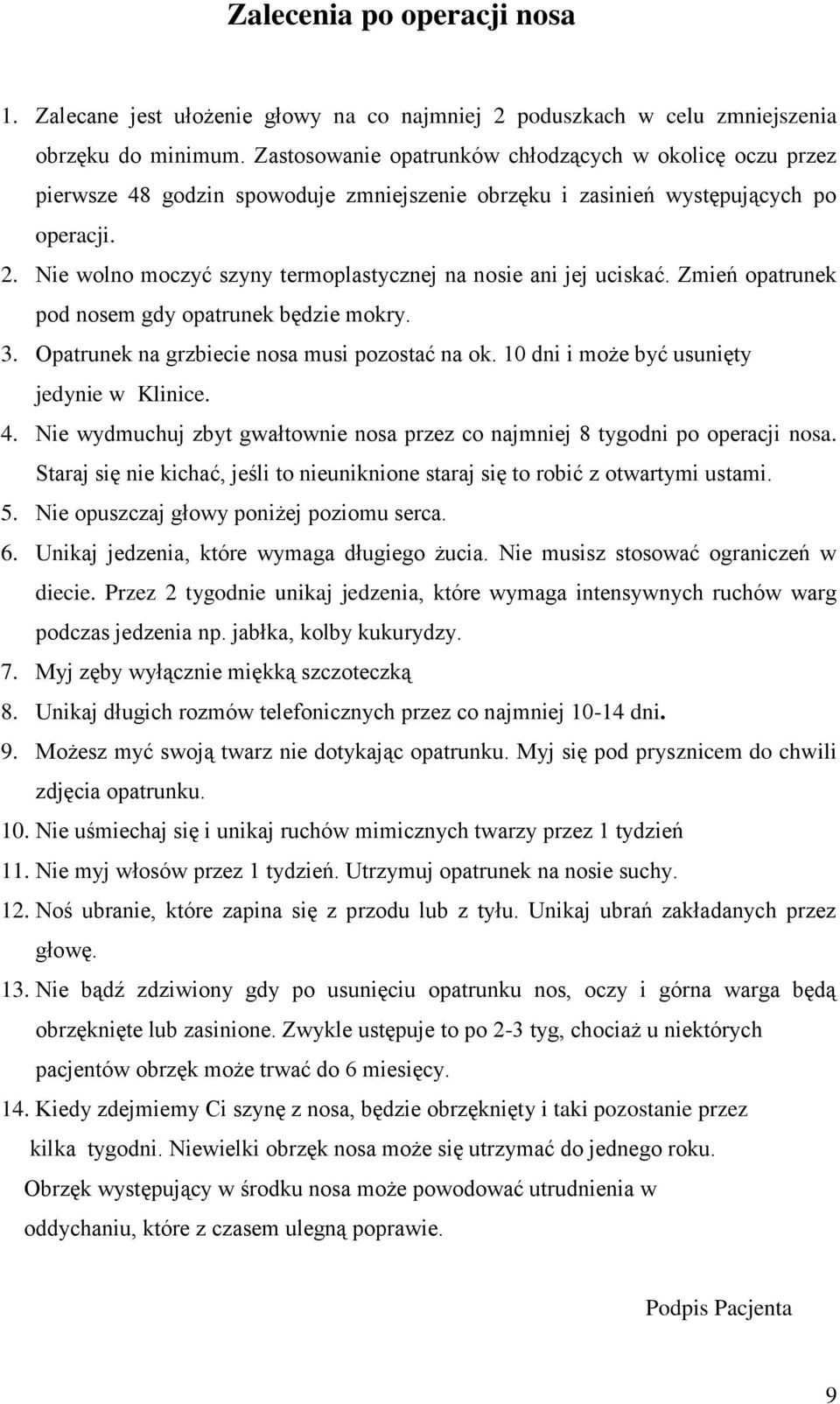 Nie wolno moczyć szyny termoplastycznej na nosie ani jej uciskać. Zmień opatrunek pod nosem gdy opatrunek będzie mokry. 3. Opatrunek na grzbiecie nosa musi pozostać na ok.