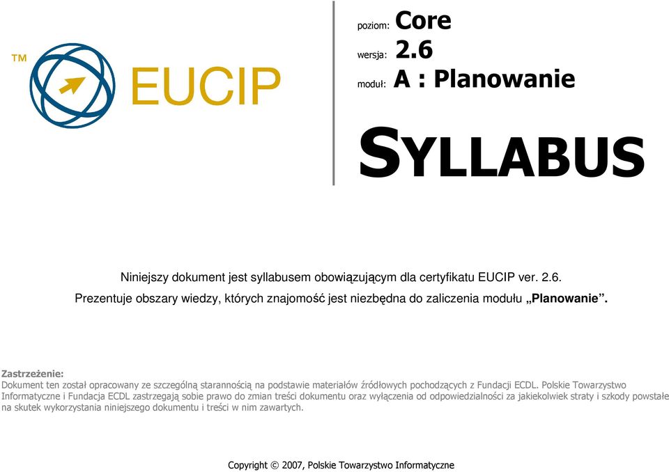 Polskie Towarzystwo Informatyczne i Fundacja ECDL zastrzegają sobie prawo do zmian treści dokumentu oraz wyłączenia od odpowiedzialności za jakiekolwiek straty i