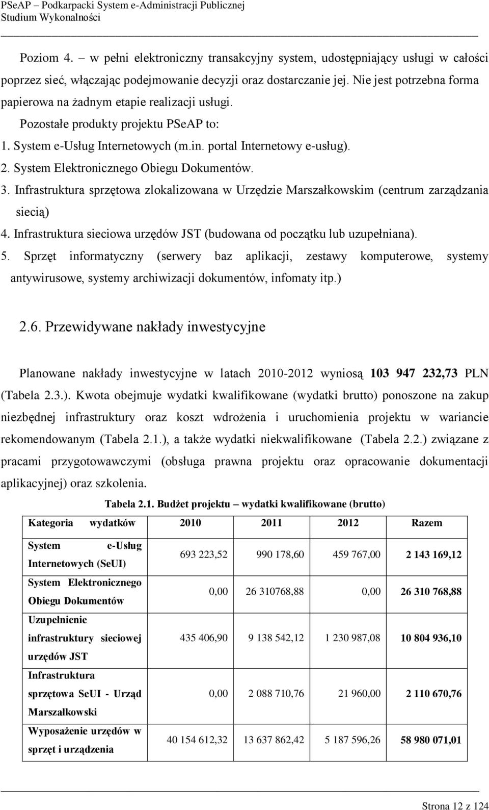 System Elektronicznego Obiegu Dokumentów. 3. Infrastruktura sprzętowa zlokalizowana w Urzędzie Marszałkowskim (centrum zarządzania siecią) 4.