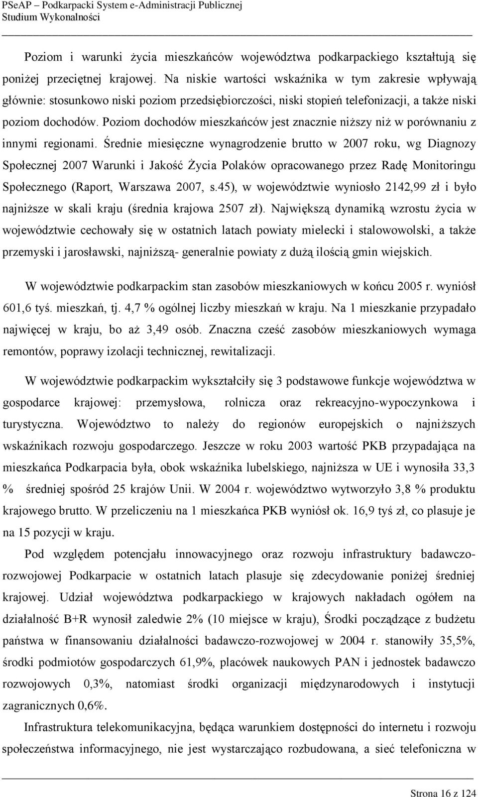 Poziom dochodów mieszkańców jest znacznie niższy niż w porównaniu z innymi regionami.