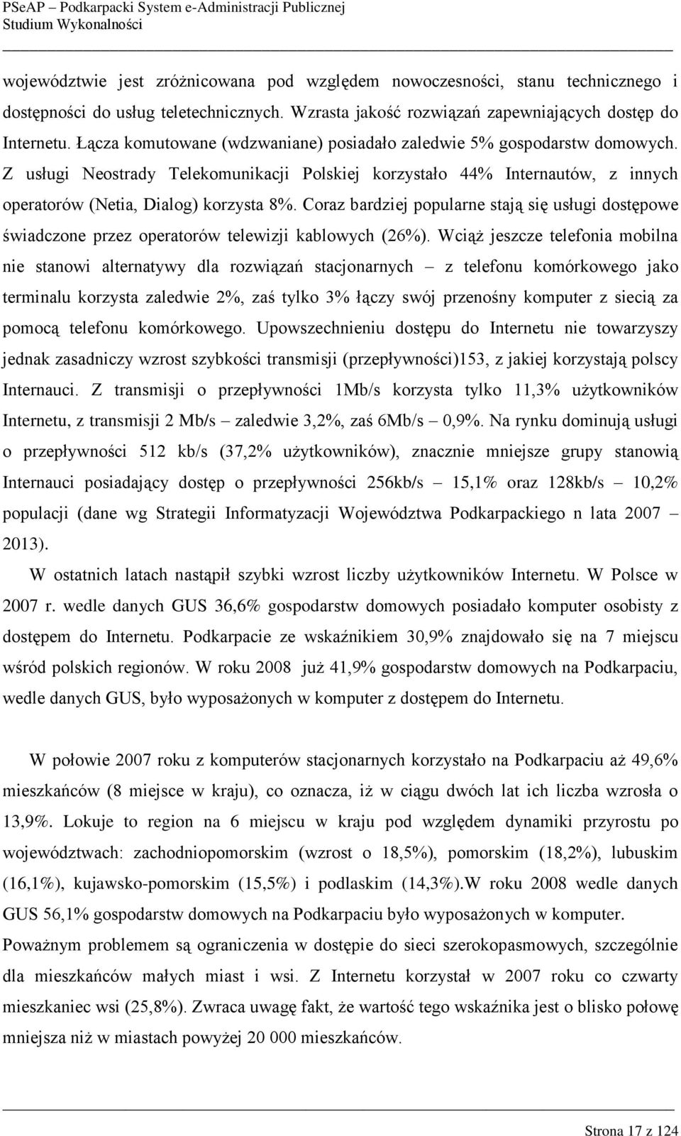 Coraz bardziej popularne stają się usługi dostępowe świadczone przez operatorów telewizji kablowych (26%).