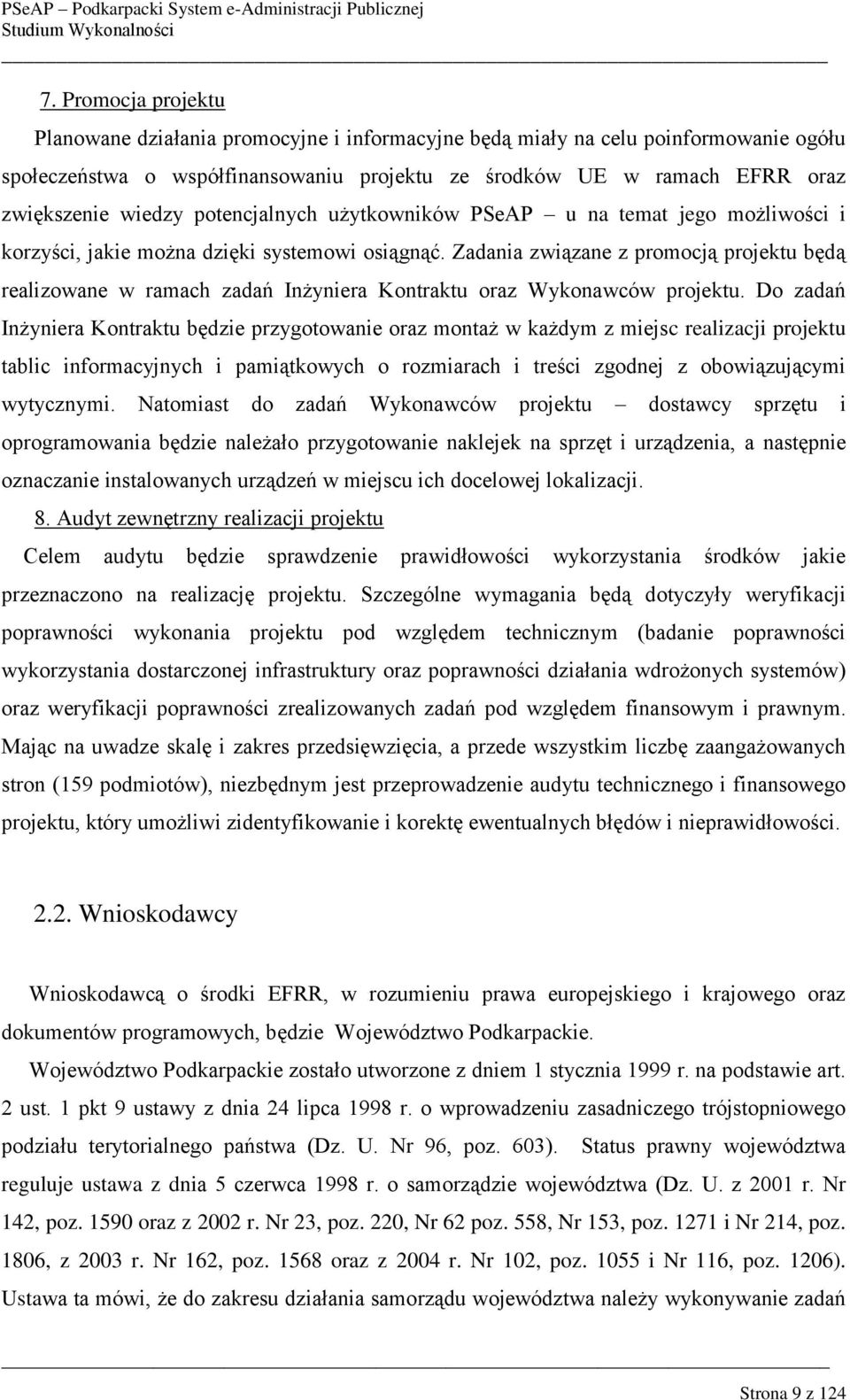 Zadania związane z promocją projektu będą realizowane w ramach zadań Inżyniera Kontraktu oraz Wykonawców projektu.