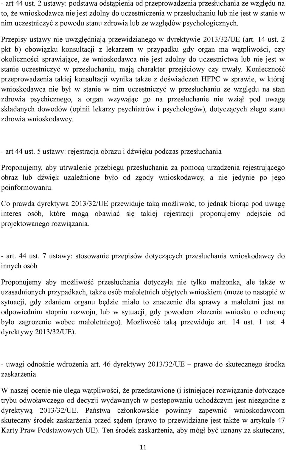 stanu zdrowia lub ze względów psychologicznych. Przepisy ustawy nie uwzględniają przewidzianego w dyrektywie 2013/32/UE (art. 14 ust.