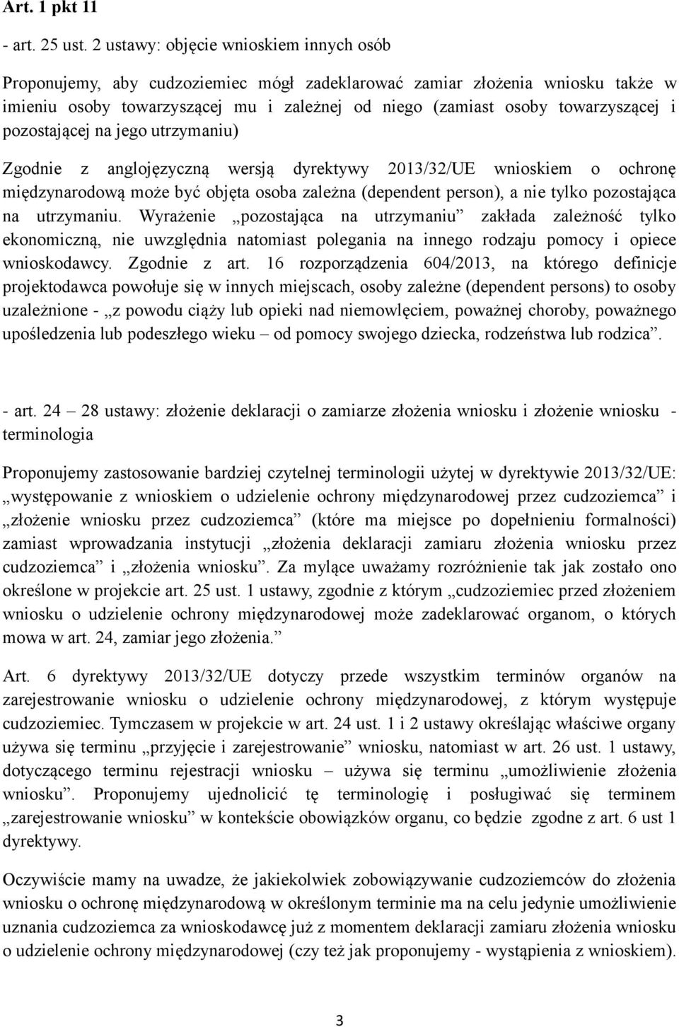 i pozostającej na jego utrzymaniu) Zgodnie z anglojęzyczną wersją dyrektywy 2013/32/UE wnioskiem o ochronę międzynarodową może być objęta osoba zależna (dependent person), a nie tylko pozostająca na