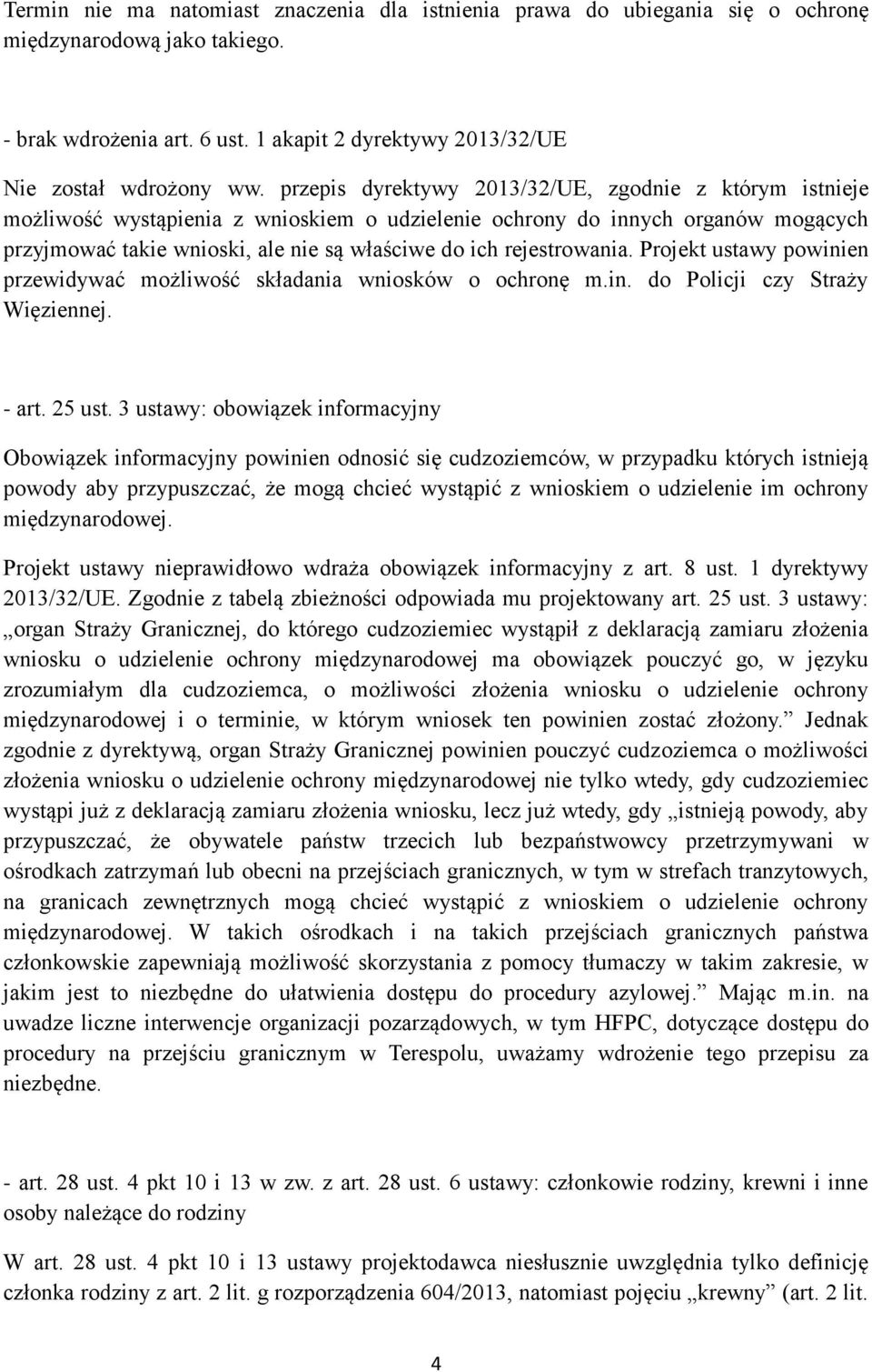 rejestrowania. Projekt ustawy powinien przewidywać możliwość składania wniosków o ochronę m.in. do Policji czy Straży Więziennej. - art. 25 ust.