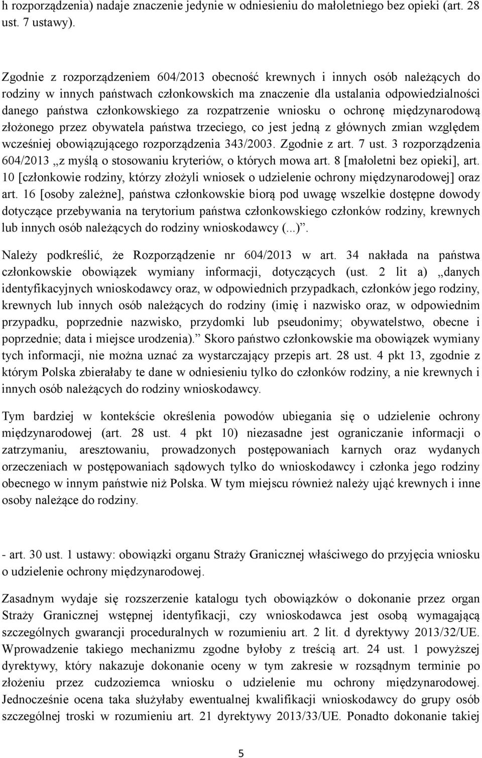 rozpatrzenie wniosku o ochronę międzynarodową złożonego przez obywatela państwa trzeciego, co jest jedną z głównych zmian względem wcześniej obowiązującego rozporządzenia 343/2003. Zgodnie z art.
