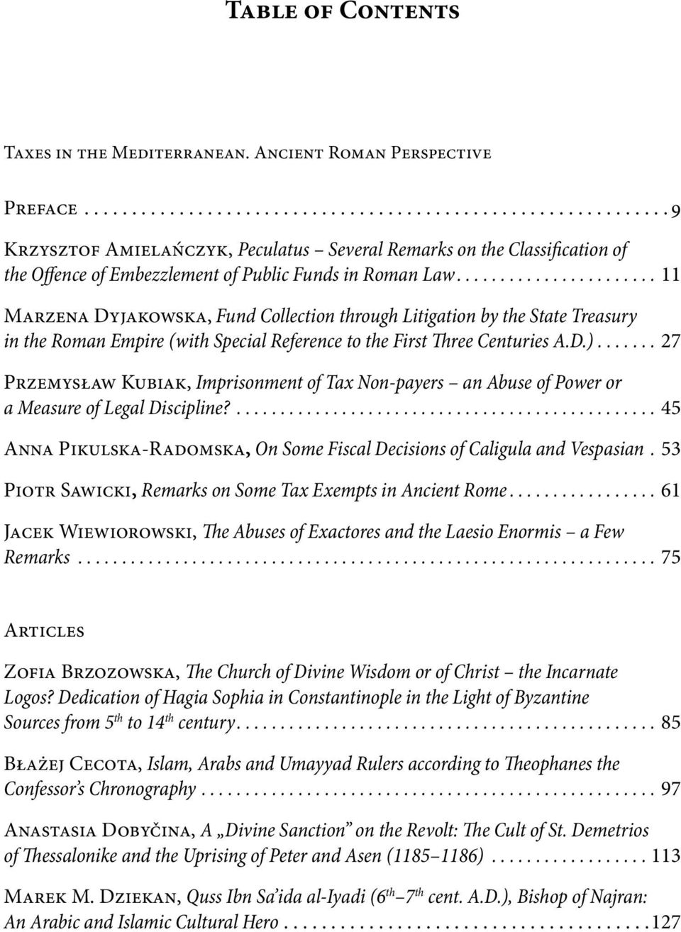 ...................... 11 Marzena Dyjakowska, Fund Collection through Litigation by the State Treasury in the Roman Empire (with Special Reference to the First Three Centuries A.D.).