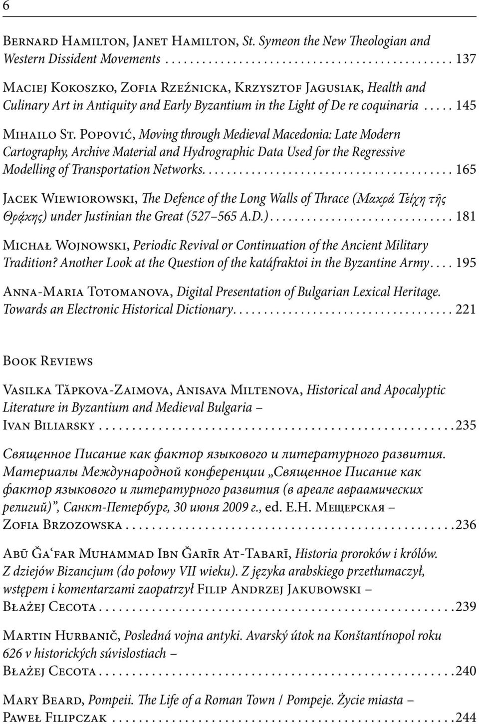 .... 145 Mihailo St. Popović, Moving through Medieval Macedonia: Late Modern Cartography, Archive Material and Hydrographic Data Used for the Regressive Modelling of Transportation Networks.