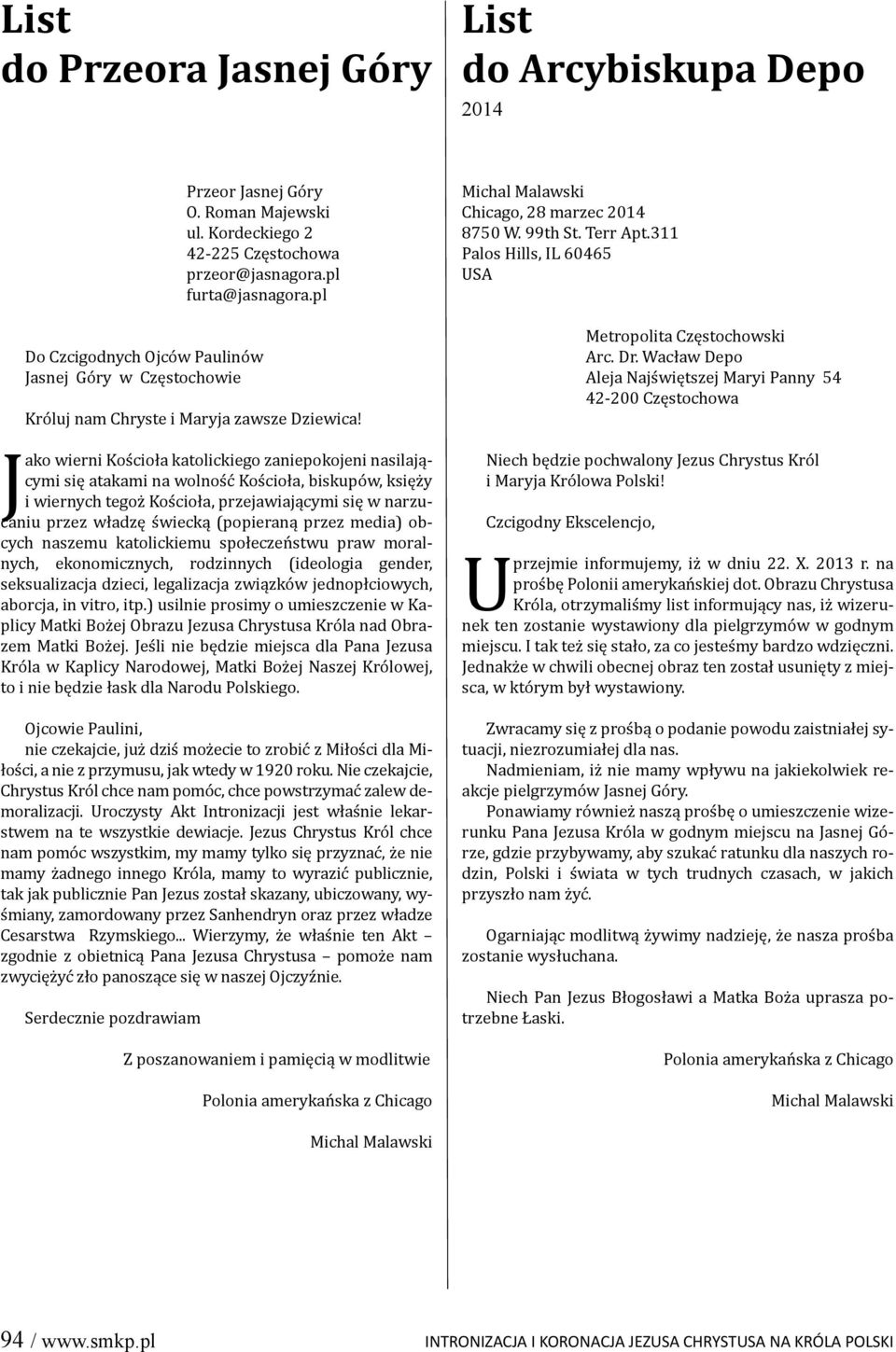 Jako wierni Kościoła katolickiego zaniepokojeni nasilającymi się atakami na wolność Kościoła, biskupów, księży i wiernych tegoż Kościoła, przejawiającymi się w narzucaniu przez władzę świecką