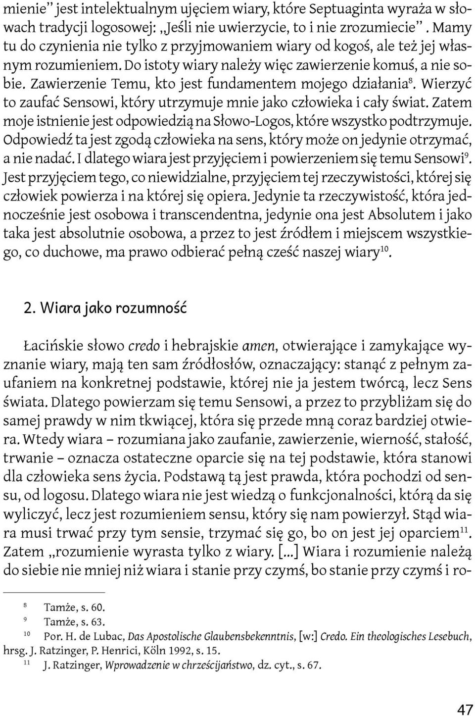 Zawierzenie Temu, kto jest fundamentem mojego działania 8. Wierzyć to zaufać Sensowi, który utrzymuje mnie jako człowieka i cały świat.