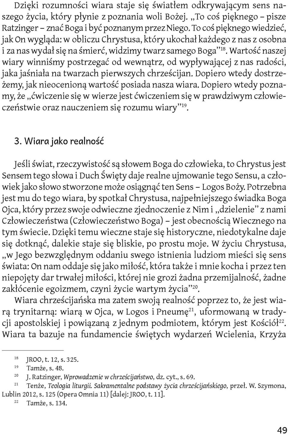 Wartość naszej wiary winniśmy postrzegać od wewnątrz, od wypływającej z nas radości, jaka jaśniała na twarzach pierwszych chrześcijan.