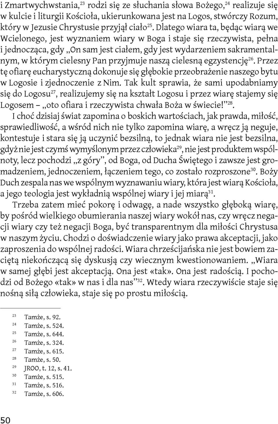 Pan przyjmuje naszą cielesną egzystencję 26. Przez tę ofiarę eucharystyczną dokonuje się głębokie przeobrażenie naszego bytu w Logosie i zjednoczenie z Nim.