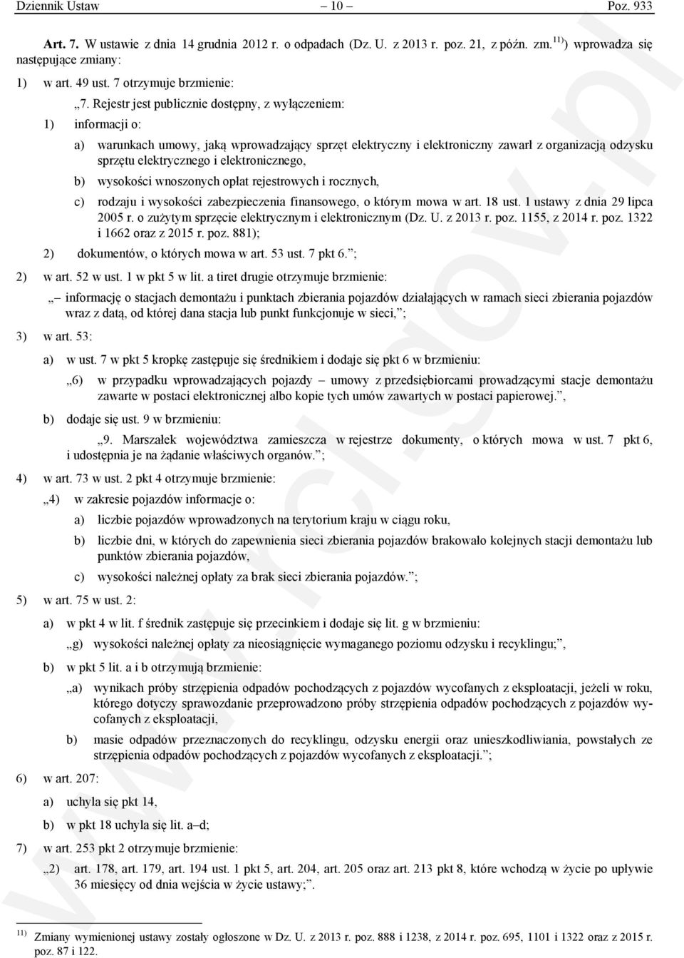 Rejestr jest publicznie dostępny, z wyłączeniem: 1) informacji o: a) warunkach umowy, jaką wprowadzający sprzęt elektryczny i elektroniczny zawarł z organizacją odzysku sprzętu elektrycznego i