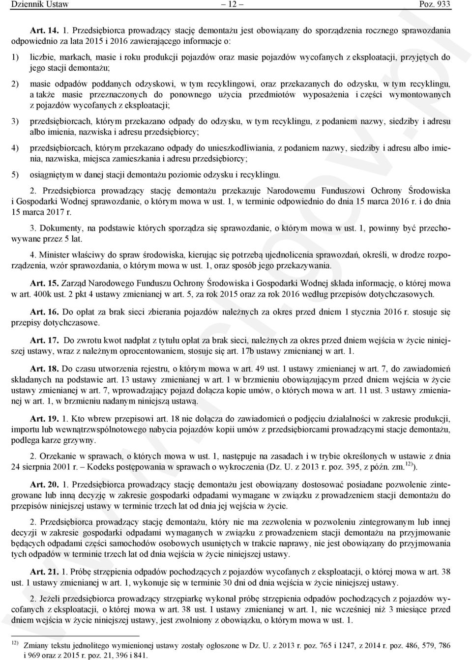 . 1. Przedsiębiorca prowadzący stację demontażu jest obowiązany do sporządzenia rocznego sprawozdania odpowiednio za lata 2015 i 2016 zawierającego informacje o: 1) liczbie, markach, masie i roku