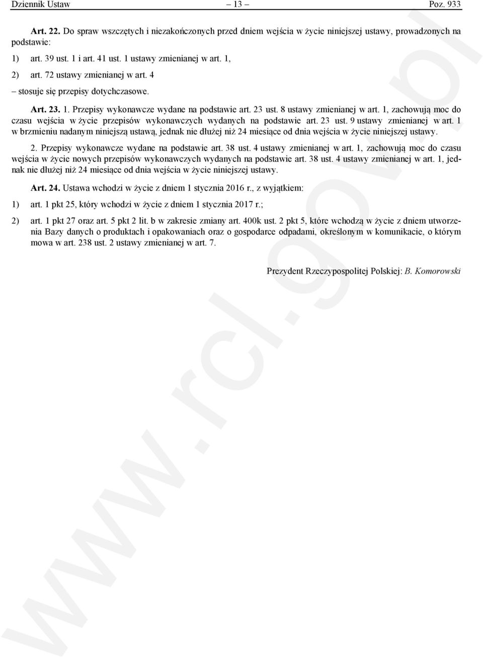 1, zachowują moc do czasu wejścia w życie przepisów wykonawczych wydanych na podstawie art. 23 ust. 9 ustawy zmienianej w art.