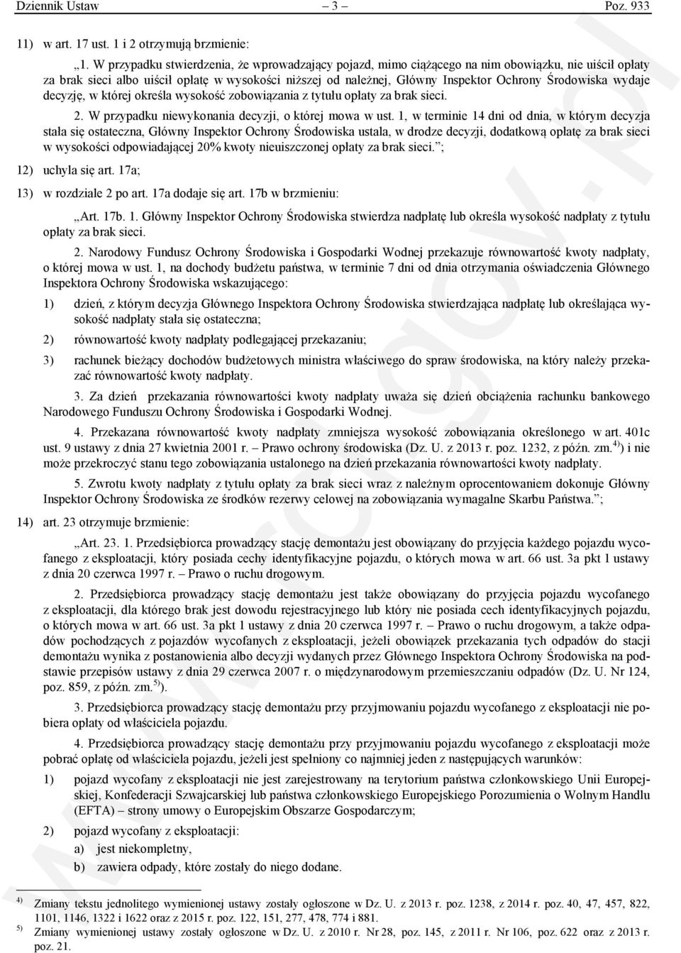 Środowiska wydaje decyzję, w której określa wysokość zobowiązania z tytułu opłaty za brak sieci. 2. W przypadku niewykonania decyzji, o której mowa w ust.