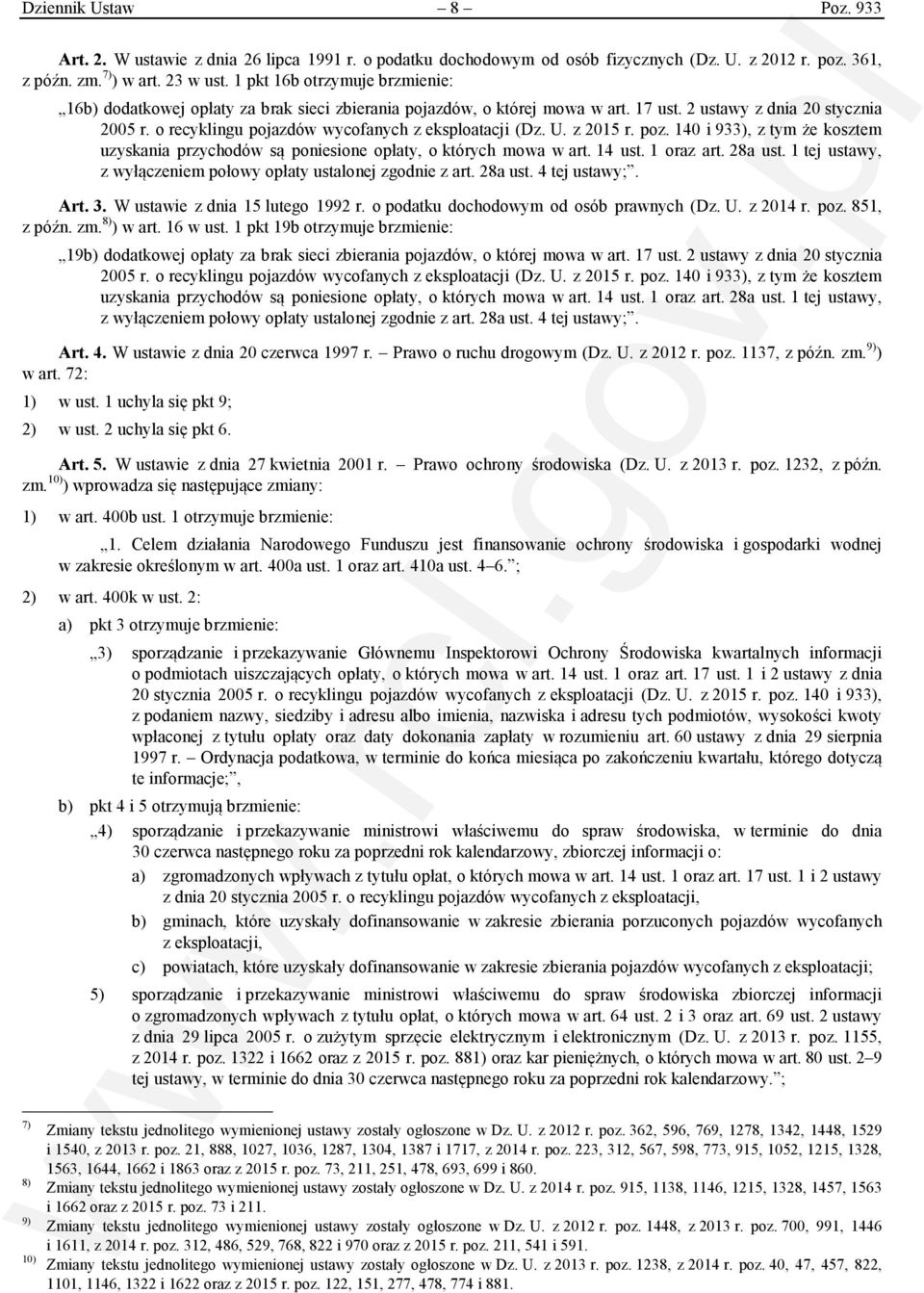 o recyklingu pojazdów wycofanych z eksploatacji (Dz. U. z 2015 r. poz. 140 i 933), z tym że kosztem uzyskania przychodów są poniesione opłaty, o których mowa w art. 14 ust. 1 oraz art. 28a ust.