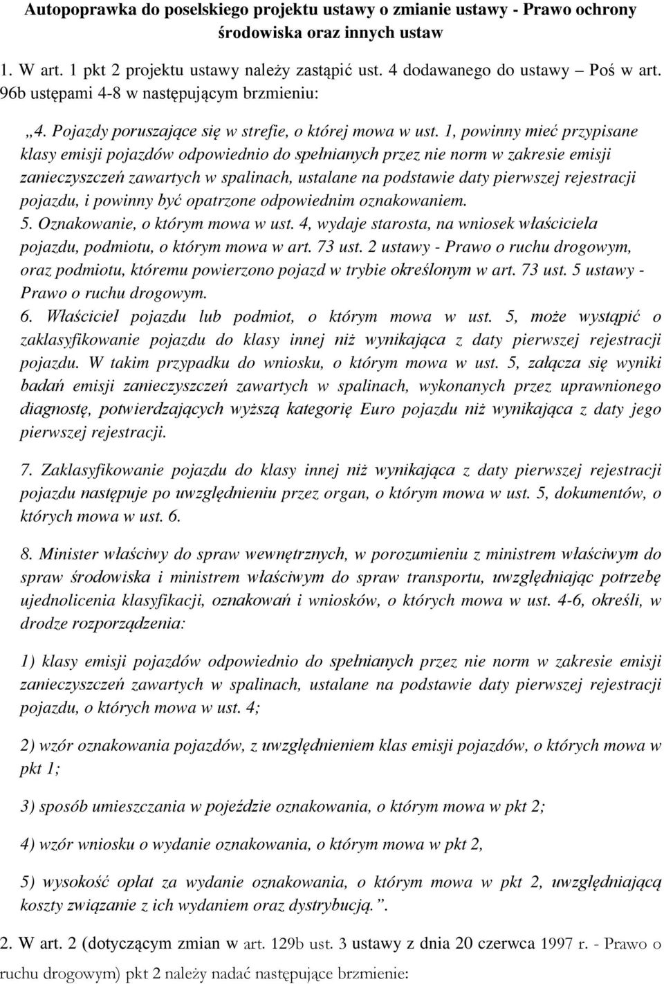 1, powinny mieć przypisane klasy emisji pojazdów odpowiednio do spełnianych przez nie norm w zakresie emisji zanieczyszczeń zawartych w spalinach, ustalane na podstawie daty pierwszej rejestracji