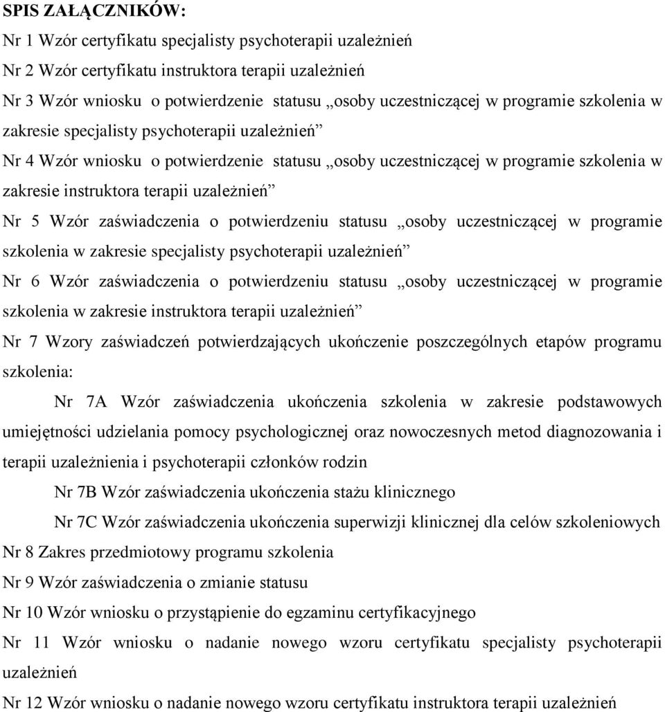 Wzór zaświadczenia o potwierdzeniu statusu osoby uczestniczącej w programie szkolenia w zakresie specjalisty psychoterapii uzależnień Nr 6 Wzór zaświadczenia o potwierdzeniu statusu osoby