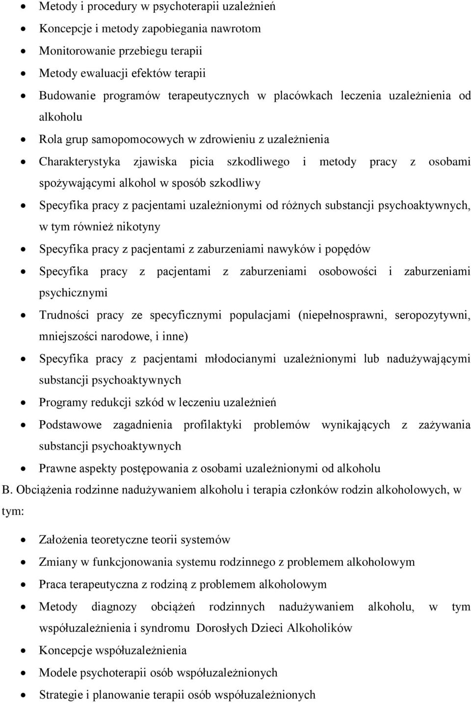 szkodliwy Specyfika pracy z pacjentami uzależnionymi od różnych substancji psychoaktywnych, w tym również nikotyny Specyfika pracy z pacjentami z zaburzeniami nawyków i popędów Specyfika pracy z