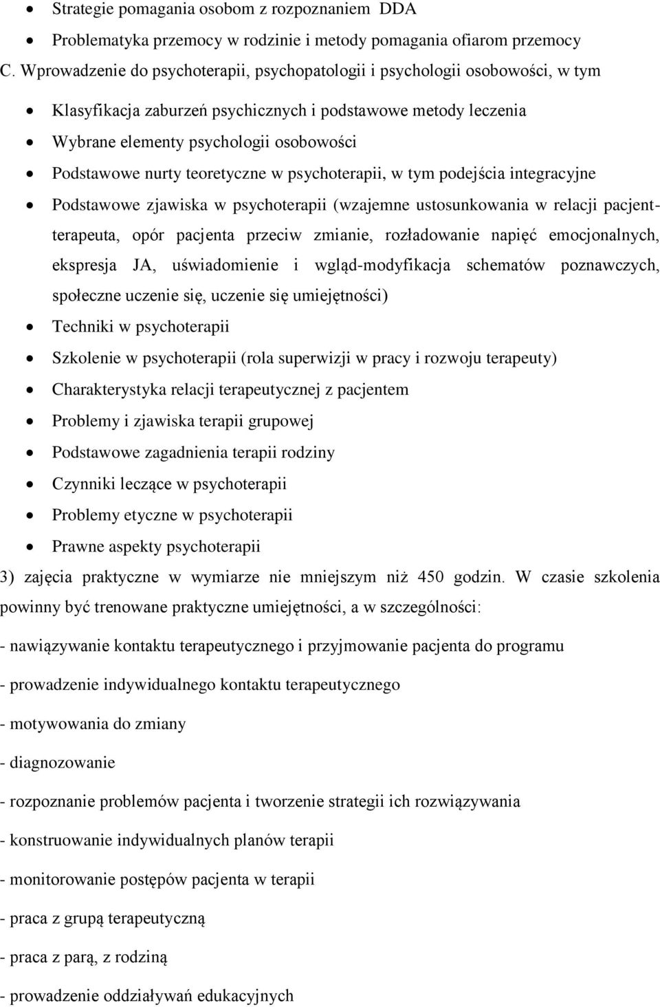 teoretyczne w psychoterapii, w tym podejścia integracyjne Podstawowe zjawiska w psychoterapii (wzajemne ustosunkowania w relacji pacjentterapeuta, opór pacjenta przeciw zmianie, rozładowanie napięć