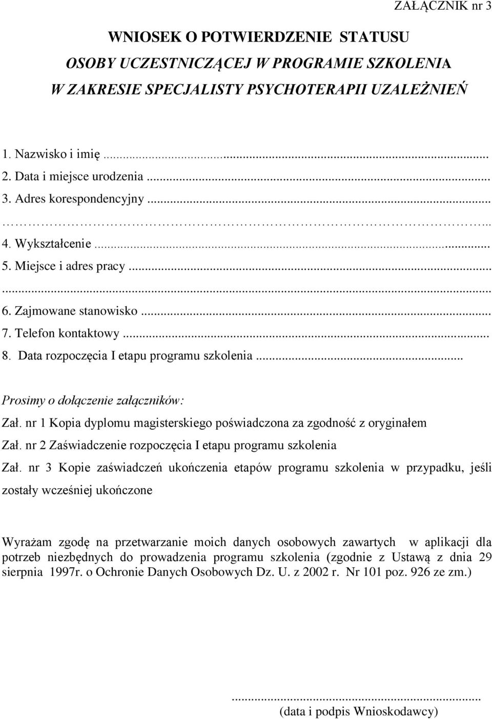 nr 1 Kopia dyplomu magisterskiego poświadczona za zgodność z oryginałem Zał. nr 2 Zaświadczenie rozpoczęcia I etapu programu szkolenia Zał.