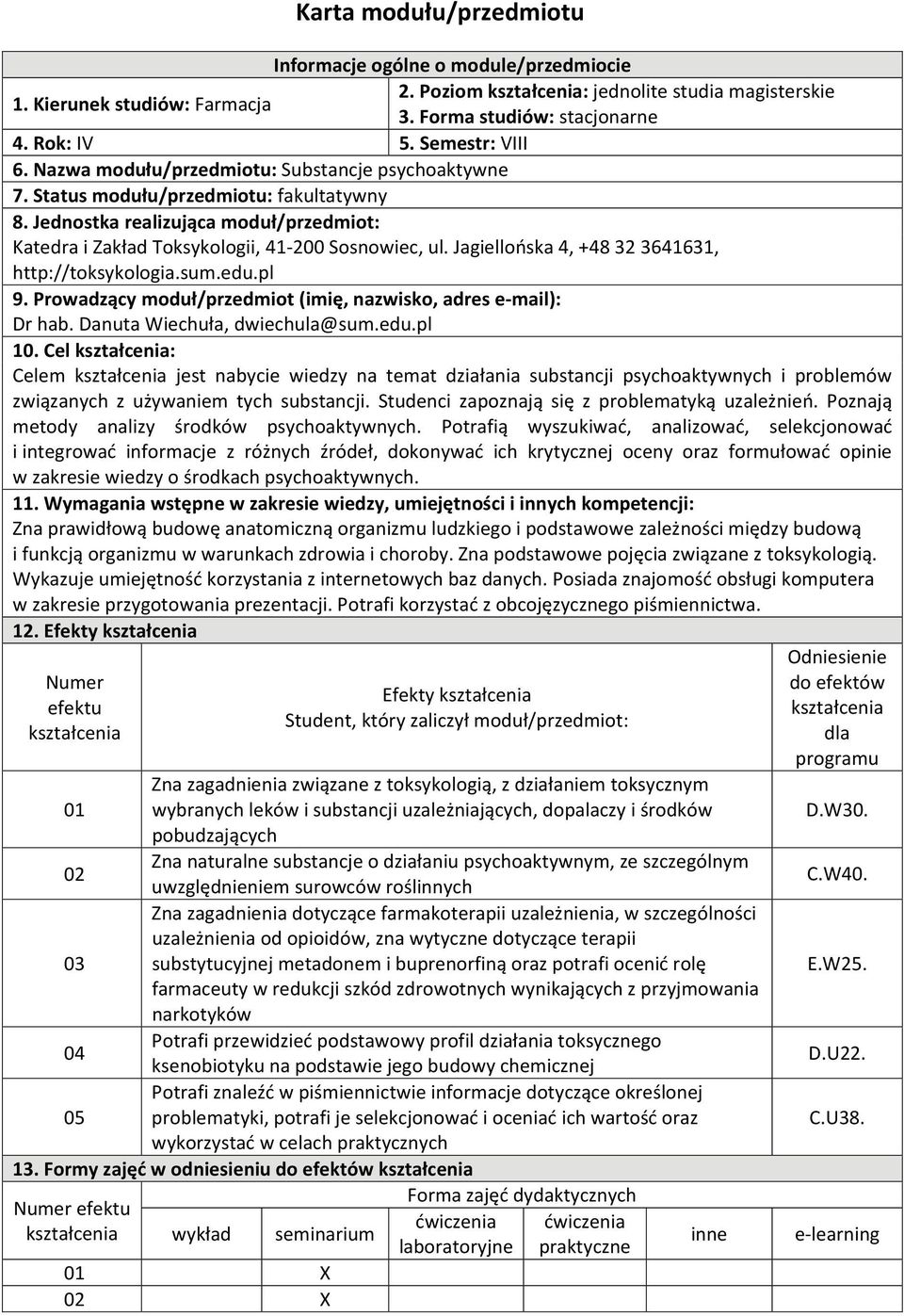 Jagiellońska 4, +48 2 64161, http://toksykologia.sum.edu.pl 9. Prowadzący moduł/przedmiot (imię, nazwisko, adres e mail): Dr hab. Danuta Wiechuła, dwiechula@sum.edu.pl 10.